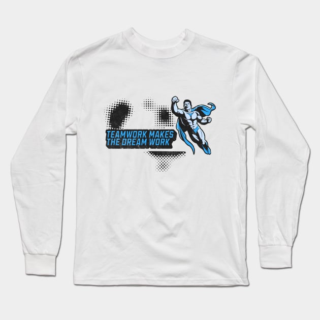 Teamwork Makes The Dream Work Long Sleeve T-Shirt by Quotigner